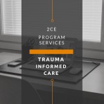 Trauma Informed Care Program Services (2 CE Hours)